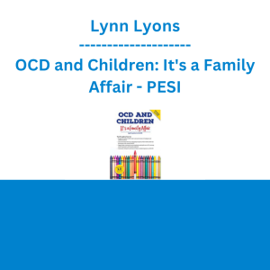 Lynn Lyons - OCD and Children: It's a Family Affair - PESI