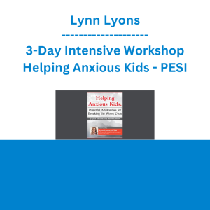Lynn Lyons - 3-Day Intensive Workshop Helping Anxious Kids: Powerful Approaches for Breaking the Worry Cycle - PESI