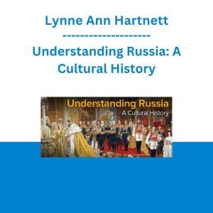 Lynne Ann Hartnett - Understanding Russia: A Cultural History