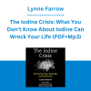 Lynne Farrow - The Iodine Crisis: What You Don't Know About Iodine Can Wreck Your Life (PDF+Mp3)