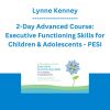 Lynne Kenney - 2-Day Advanced Course: Executive Functioning Skills for Children & Adolescents: 50 Cognitive-Motor Activities to Improve Attention, Memory, Response Inhibition and Self-Regulation - PESI