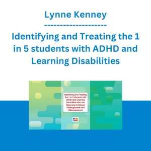 Lynne Kenney - Identifying and Treating the 1 in 5 students with ADHD and Learning Disabilities who are Returning to School Misdiagnosed and Misunderstood