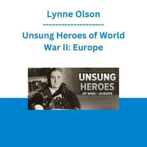Lynne Olson - Unsung Heroes of World War II: Europe
