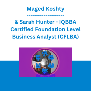 Maged Koshty & Sarah Hunter - IQBBA Certified Foundation Level Business Analyst (CFLBA)