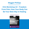 Maggie Phillips - IC11 Workshop 10 - Freedom From Pain: How Your Body Can Be Your Best Ally in Healing