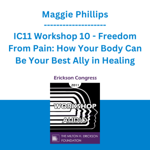 Maggie Phillips - IC11 Workshop 10 - Freedom From Pain: How Your Body Can Be Your Best Ally in Healing