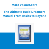 Marc VanDeKeere - The Ultimate Lucid Dreamers Manual From Basics to Beyond