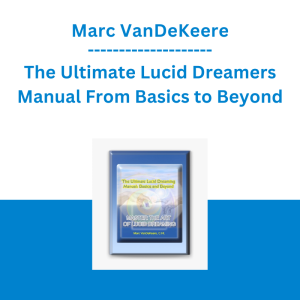 Marc VanDeKeere - The Ultimate Lucid Dreamers Manual From Basics to Beyond
