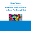 Marc Wynn - Alternate Reality Course - A Cure For Everything