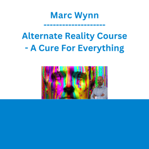 Marc Wynn - Alternate Reality Course - A Cure For Everything
