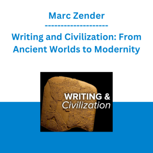 Marc Zender - Writing and Civilization: From Ancient Worlds to Modernity