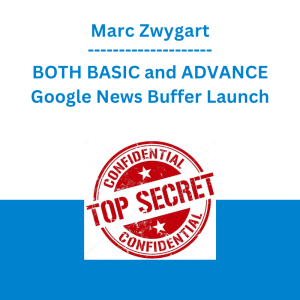 Marc Zwygart - BOTH BASIC and ADVANCE Google News Buffer Launch - Create Google News Sites in MINUTES