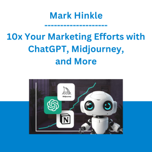 Mark Hinkle - 10x Your Marketing Efforts with ChatGPT, Midjourney, and More