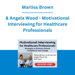 Marlisa Brown & Angela Wood - Motivational Interviewing for Healthcare Professionals: Strategies to Enhance Patient Compliance and Change