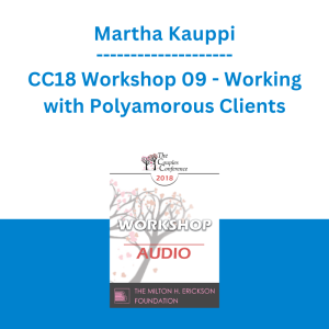 Martha Kauppi - CC18 Workshop 09 - Working with Polyamorous Clients: Cultural and Clinical Challenges and Strategies