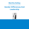 Martha Kelley - Gender Differences And Leadership