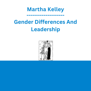 Martha Kelley - Gender Differences And Leadership