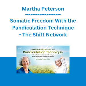 Martha Peterson - Somatic Freedom With the Pandiculation Technique - The Shift Network