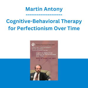 Martin Antony - Cognitive-Behavioral Therapy for Perfectionism Over Time