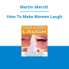 Martin Merrill - How To Make Women Laugh