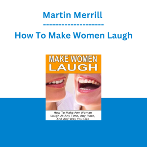 Martin Merrill - How To Make Women Laugh