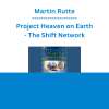 Martin Rutte - Project Heaven on Earth - The Shift Network