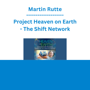 Martin Rutte - Project Heaven on Earth - The Shift Network