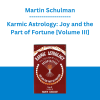 Martin Schulman - Karmic Astrology: Joy and the Part of Fortune [Volume III]