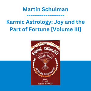 Martin Schulman - Karmic Astrology: Joy and the Part of Fortune [Volume III]