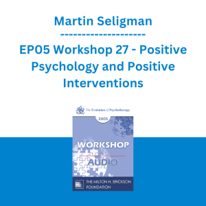 Martin Seligman - EP05 Workshop 27 - Positive Psychology and Positive Interventions