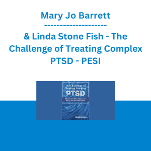 Mary Jo Barrett & Linda Stone Fish - The Challenge of Treating Complex PTSD: What to do When Things Get Messy and Uncomfortable - PESI