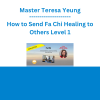 Master Teresa Yeung - How to Send Fa Chi Healing to Others Level 1