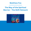 Matthew Fox - The Way of the Spiritual Warrior - The Shift Network