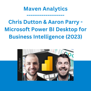 Maven Analytics, Chris Dutton & Aaron Parry - Microsoft Power BI Desktop for Business Intelligence (2023)