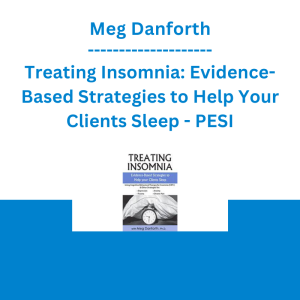 Meg Danforth - Treating Insomnia: Evidence-Based Strategies to Help Your Clients Sleep - PESI