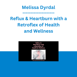 Melissa Dyrdal - Reflux & Heartburn with a Retroflex of Health and Wellness
