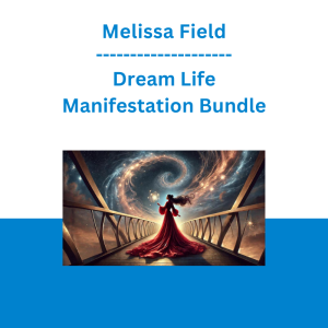 Melissa Field - Dream Life Manifestation Bundle