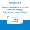 Melissa Field - Goddess Meditation for Divine Feminine Healing, Empowerment, and Intuition
