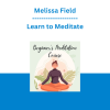 Melissa Field - Learn to Meditate (Easy, Beginner Friendly Course with Guided Meditations + Workbook)