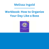 Melissa Ingold - Workbook: How to Organize Your Day Like a Boss