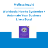Melissa Ingold - Workbook: How to Systemize + Automate Your Business Like a Boss!
