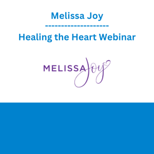 Melissa Joy - Healing the Heart Webinar