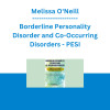 Melissa O'Neill - Borderline Personality Disorder and Co-Occurring Disorders: Effective Treatments for Complex Clients - PESI