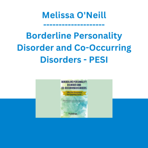 Melissa O'Neill - Borderline Personality Disorder and Co-Occurring Disorders: Effective Treatments for Complex Clients - PESI