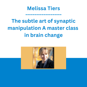 Melissa Tiers - The subtle art of synaptic manipulation A master class in brain change