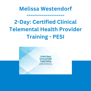 Melissa Westendorf - 2-Day: Certified Clinical Telemental Health Provider Training: A Therapist Guide for Ethical, Legal and Technology Concerns when Using Teletherapy - PESI