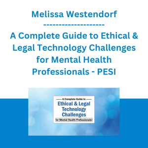 Melissa Westendorf - A Complete Guide to Ethical & Legal Technology Challenges for Mental Health Professionals - PESI