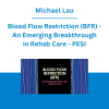 Michael Lau - Blood Flow Restriction (BFR) - An Emerging Breakthrough in Rehab Care - PESI