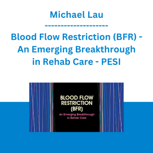 Michael Lau - Blood Flow Restriction (BFR) - An Emerging Breakthrough in Rehab Care - PESI