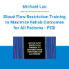 Michael Lau - Blood Flow Restriction Training to Maximize Rehab Outcomes for All Patients - PESI